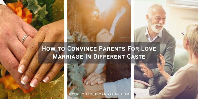 How to Convince Parents For Love Marriage In Different Caste